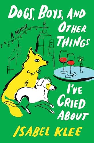 Cover of Dogs, Boys, and Other Things I've Cried About