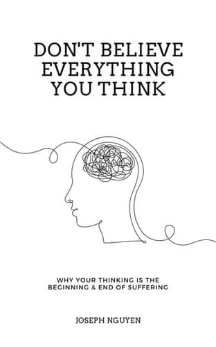 Cover of Don't Believe Everything You Think: Why Your Thinking Is The Beginning & End Of Suffering