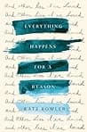 Cover of Everything Happens for a Reason: And Other Lies I've Loved