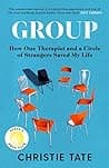 Cover of Group: How One Therapist and a Circle of Strangers Saved My Life