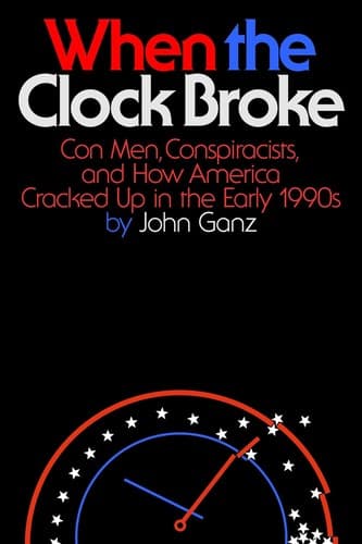 Cover of When the Clock Broke: Con Men, Conspiracists, and How America Cracked Up in the Early 1990s